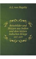 Reisebilder Und Skizzen Aus Indien Und Dem Letzten Indischen Kriege 1857-1859