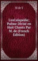 L'esCulapedie; Poeme Divise en Huit Chants Par M. de (French Edition)