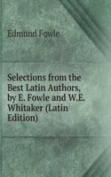 Selections from the Best Latin Authors, by E. Fowle and W.E. Whitaker (Latin Edition)