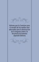 Informe que la Comision para el estudio de los medios mas adecuados para la destruccion de la langosta rinde a la Secretaria de fomento (Spanish Edition)