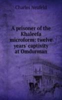 prisoner of the Khaleefa microform: twelve years' captivity at Omdurman