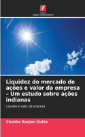 Liquidez do mercado de ações e valor da empresa - Um estudo sobre ações indianas