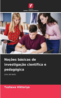 Noções básicas de investigação científica e pedagógica