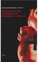 Historia de los Heterodoxos Espanoles, Libro VI