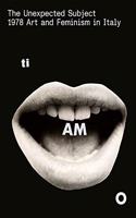 The Unexpected Subject 1978 Art and Feminism in Italy