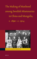Making of Manhood Among Swedish Missionaries in China and Mongolia, C.1890-C.1914