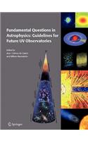 Fundamental Questions in Astrophysics: Guidelines for Future UV Observatories