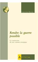 Rendre La Guerre Possible