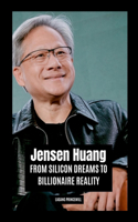 Jensen Huang: From Silicon Dreams to Billionaire Reality
