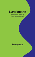 L'anti-moine: nos numerus sumus & fruges consumere natis