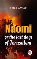 Naomi Or The Last Days Of Jerusalem Mrs. J. B. Webb