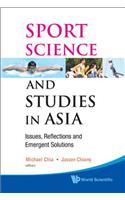 Sport Science and Studies in Asia: Issues, Reflections and Emergent Solutions