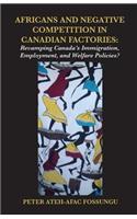 Africans and Negative Competition in Canadian Factories. Revamping Canada's Immigration, Employment, and Welfare Policies?