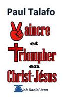 Vaincre et Triompher en Christ-Jesus