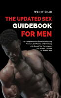 Updated Sex Guidebook for Men: The Comprehensive Guide to Unlocking Pleasure, Confidence, and Intimacy with Expert Tips, Techniques, and Insights Tailored for Modern Men