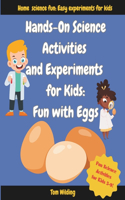 Hands-On Science Activities and Experiments for Kids: Fun With Eggs