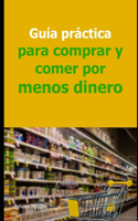 Guía práctica para comprar y comer por menos dinero