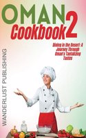 Oman cookbook 2: Dinning In The Desert: A Journey Through Oman's Tantalizing Tastes.(Wanderlust Publishing)