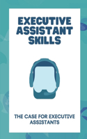 Executive Assistant Skills: The Case For Executive Assistants: Become An Executive Assistant