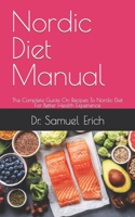 Nordic Diet Manual: The Complete Guide On Recipes To Nordic Diet For Better Health Experience