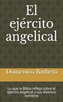 El ejército angelical: Lo que la Biblia refleja sobre el ejército angelical y sus diversos nombres
