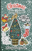 Christmas Advent Calendar Activity Book For Kids: A Fun Countdown To Christmas Coloring Pages And Mazes And Word Searches & Letters To Santa For Kids ...A Cute Xmas Activity Book Gift Idea For Child