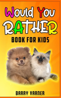 Would You Rather Book For Kids: - Funny and Silly Scenarios for Children- "Would You Rather" Questions that Every 6-12 Years Old Should Know