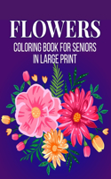 Flowers Coloring Book for Seniors in Large Print: An Adult Coloring Book with Flower Collection, Bouquets, Stress Relieving Floral Designs for Relaxation (Vol 6)