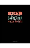 Nurse Because Badass Mom Is Not An Official Job Title: 4 Column Ledger