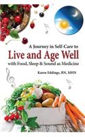 Journey in Self-Care to Live and Age Well with Food, Sleep and Sound as Medicine