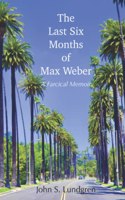 The Last Six Months of Max Weber