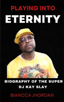 Playing Into Eternity: Biography of the Super DJ Kay Slay