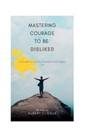 Mastering the Courage to Be Disliked