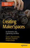 Creating MakerSpaces: For Electronics, Arts, Engineering, and More(Maker Innovations Series)