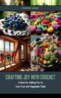 Crafting Joy with Crochet: A Book for Adding Fun to Your Fruit and Vegetable Table