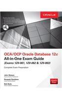 OCA/OCP Oracle Database 12c All-in-One Exam Guide (Exams 1Z0-061, 1Z0-062, & 1Z0-063): Exams 1Z0-061, 1Z0-062, &amp; 1Z0-063