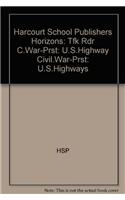 Harcourt School Publishers Horizons: Tfk Rdr C.War-Prst: U.S.Highway Civil.War-Prst: U.S.Highways