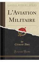 L'Aviation Militaire (Classic Reprint)