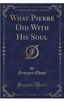 What Pierre Did with His Soul (Classic Reprint)