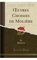 Oeuvres Choisies de Moliï¿½re (Classic Reprint)