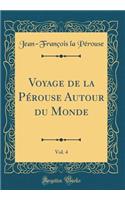 Voyage de la Pï¿½rouse Autour Du Monde, Vol. 4 (Classic Reprint)