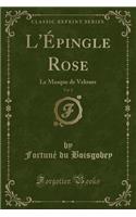 L'Ã?pingle Rose, Vol. 2: Le Masque de Velours (Classic Reprint)