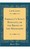 Farragut's Scout Ringlets, or the Brand of the Mississippi (Classic Reprint)
