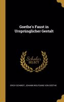 Goethe's Faust in Ursprünglicher Gestalt