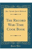 The Record War-Time Cook Book (Classic Reprint)