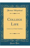 College Life: Letters to an Under-Graduate (Classic Reprint)