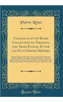 Catalogue d'Une Riche Collection de Tableaux, Des Trois Écoles, Et Par Les Plus Grands Maîtres: Bronzes Égyptiens Et Autres, Tant Antiques Que Modernes; Marbres, Dorures, Pendules, Porcelaines, Ivoires, Camées Et Autres Objets de Curiosité; Éma