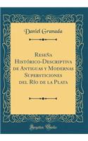Reseña Histórico-Descriptiva de Antiguas y Modernas Supersticiones del Río de la Plata (Classic Reprint)