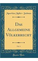 Das Allgemeine VÃ¶lkerrecht, Vol. 1 (Classic Reprint)