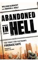 Abandoned in Hell: The Fight for Vietnam's Firebase Kate